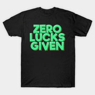 Zero Lucks Given T-Shirt